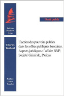 L'action des pouvoirs publics dans les offres publiques bancaires. Aspects juridiques : l'affaire BNP, Société générale, Paribas