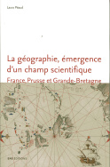 La géographie, émergence d'un champ scientifique. France, Prusse et Grande-Bretagne (1780-1860)