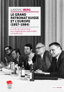 Le grand patronat suisse et l'Europe (1957–1984)