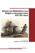 Histoire des itinéraires et des étapes en Amérique latine. XVI<sup>e</SUP>-XX<sup>e</sup> siècle