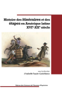 Histoire des itinéraires et des étapes en Amérique latine. XVI<sup>e</sup>-XX<sup>e</sup> siècle