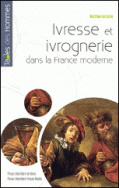 Ivresse et ivrognerie dans la France moderne