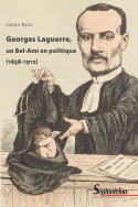 Georges Laguerre, un Bel-Ami en politique (1858-1912)