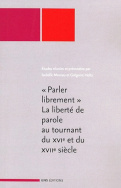 « Parler librement »  La liberté de parole au tournant du 16<sup>e</sup> et du 17<sup>e</SUP> siècle