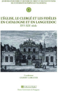 L' église, le clergé et les fidèles en Languedoc et en pays catalans XVI<sup>e</sup>-XVIII<sup>e</sup> siècle