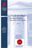 La vie des femmes - La presse féminine aux XIX<sup>e</sup> et XX<sup>e</sup> siècles