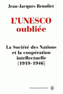 L'Unesco oubliée : La Société des Nations et la coopération intellectuelle (1919-1946)