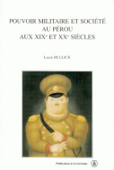 Pouvoir militaire et société au Pérou aux XIX<SUP>e</SUP> et XX<SUP>e</SUP> siècles