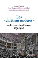 Les « chrétiens modérés » en France et en Europe (1870-1960)