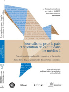 Journalisme pour la paix et résolution de conflit dans les médias, Tome II