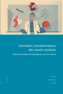 Formation, transformations des savoirs scolaires. Histoires croisées des disciplines, XIXe-XXe siècles