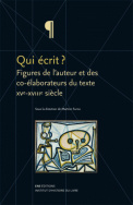 Qui écrit ? Figures de l'auteur et des co-élaborateurs du texte. 15<sup>e</sup>-18<sup>e</sup> siècle