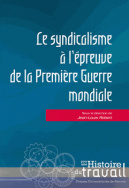 Le syndicalisme à l'épreuve de la Première Guerre mondiale