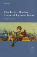 L' Âge d'or de la littérature d'enfance et de jeunesse italienne. Des origines au fascisme