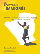 Le Football des immigrés France-Algérie, l'Histoire en partage