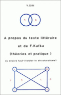 À propos du texte littéraire et de F. Kafka (théories et pratique) ou encore faut-il brûler le structuralisme ?