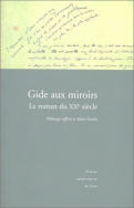 Gide aux miroirs : le roman du XXe siècle. Mélanges offerts à Alain Goulet